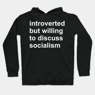 Introverted But Willing To Discuss Socialism - Socialist, Activist, Bernie Sanders Hoodie